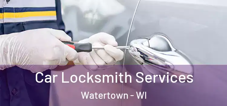 Car Locksmith Services Watertown - WI