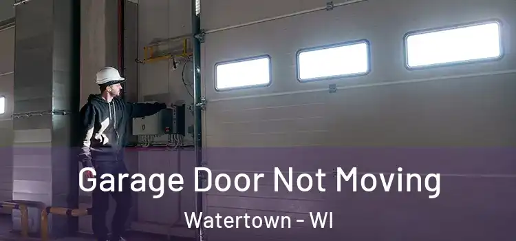  Garage Door Not Moving Watertown - WI