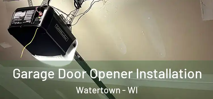  Garage Door Opener Installation Watertown - WI