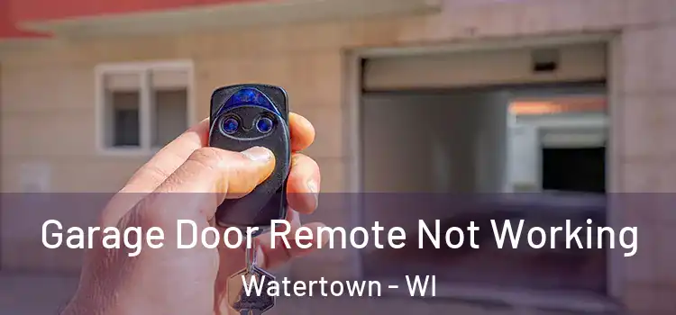  Garage Door Remote Not Working Watertown - WI